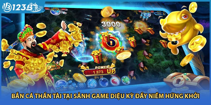 Bắn cá thần tài tại sảnh game diệu kỳ đầy niềm hứng khởi