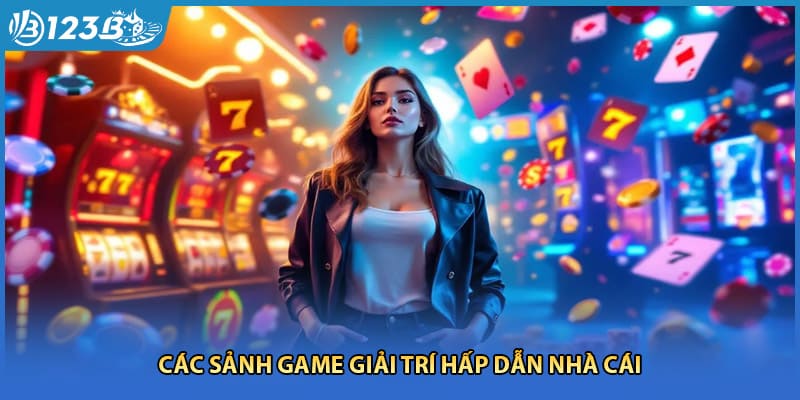 Các sảnh game giải trí hấp dẫn nhà cái 123b