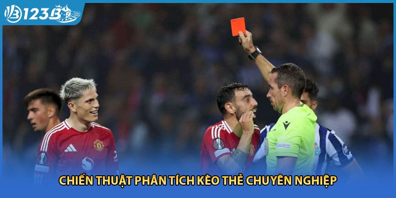Chiến thuật phân tích kèo thẻ chuyên nghiệp