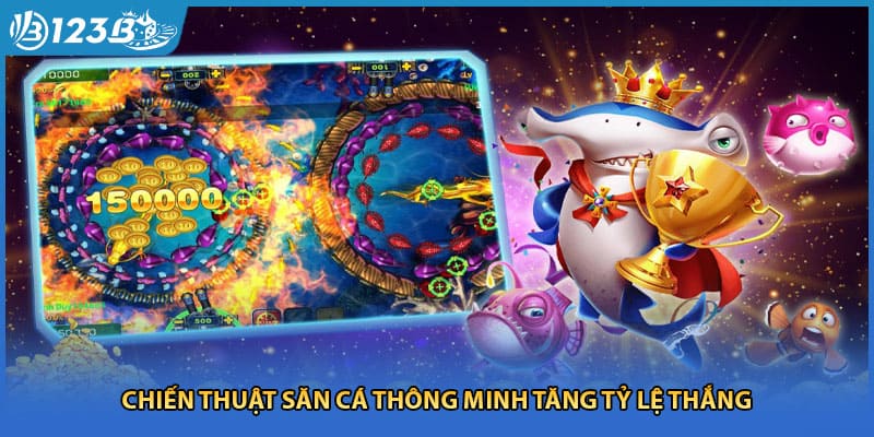 Chiến thuật săn cá thông minh tăng tỷ lệ thắng