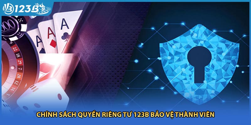 Chính sách quyền riêng tư 123B bảo vệ thành viên