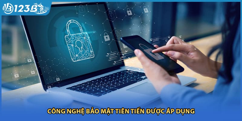 Công nghệ bảo mật tiên tiến được áp dụng