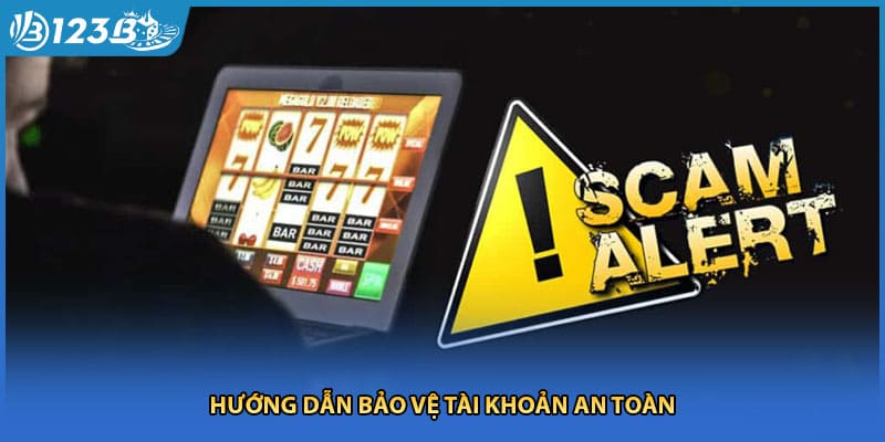 Hướng dẫn bảo vệ tài khoản an toàn