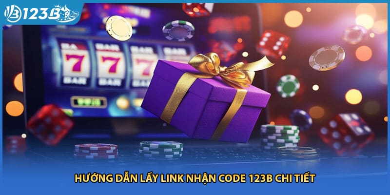 Hướng dẫn lấy link nhận code 123B chi tiết