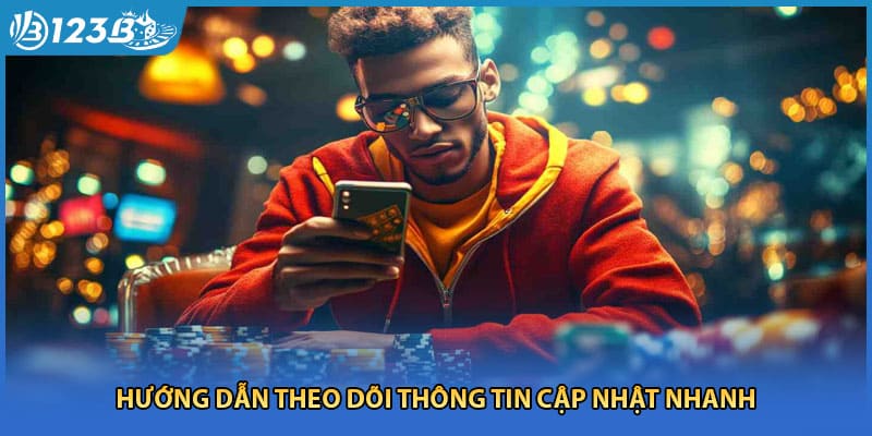 Hướng dẫn theo dõi thông tin cập nhật nhanh
