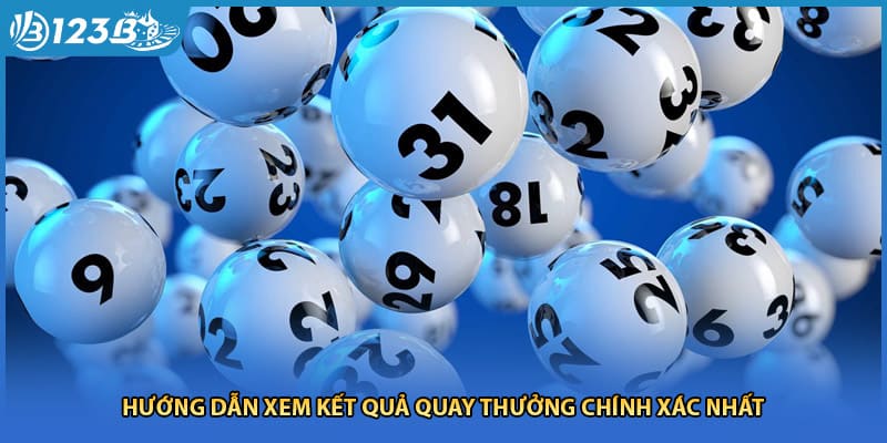 Hướng dẫn xem kết quả quay thưởng chính xác nhất