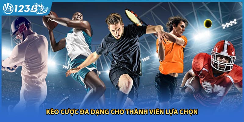 Kèo cược đa dạng cho thành viên lựa chọn