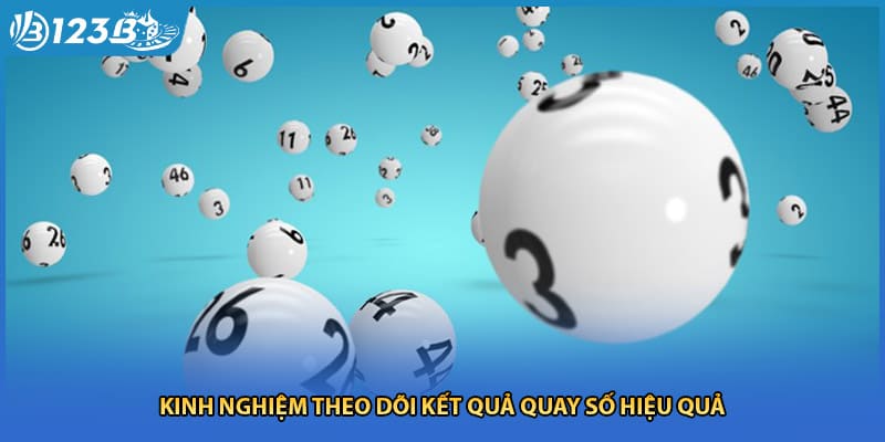 Kinh nghiệm theo dõi kết quả quay số hiệu quả