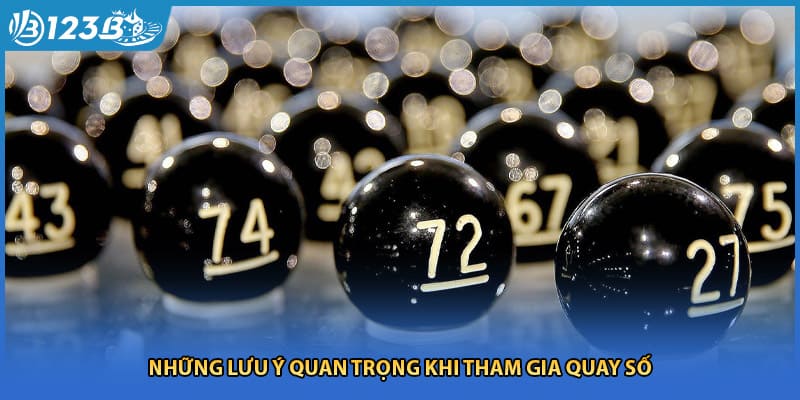 Những lưu ý quan trọng khi tham gia quay số