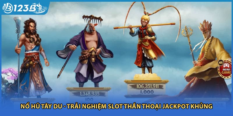 Nổ Hũ Tây Du - Trải Nghiệm Slot Thần Thoại Jackpot Khủng
