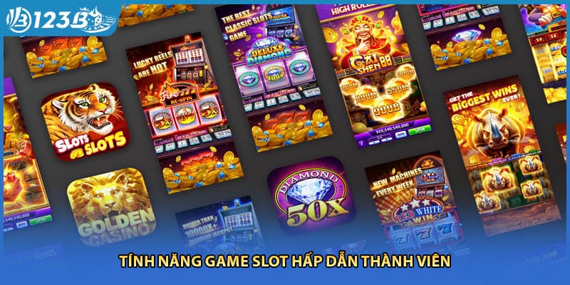 Tính năng game slot hấp dẫn thành viên