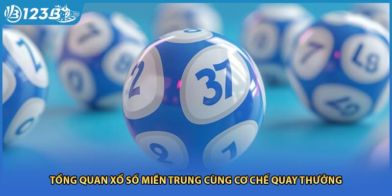 Tổng quan xổ số miền trung cùng cơ chế quay thưởng