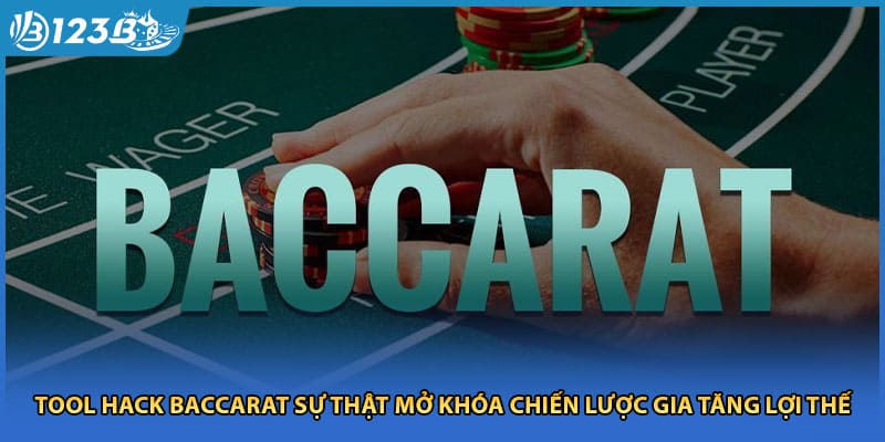 Tool Hack Baccarat Sự Thật Mở Khóa Chiến Lược Gia Tăng Lợi Thế