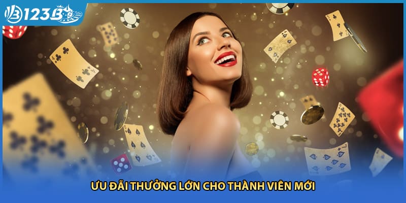 Ưu đãi thưởng lớn cho thành viên mới